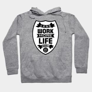 Less work more life Hoodie